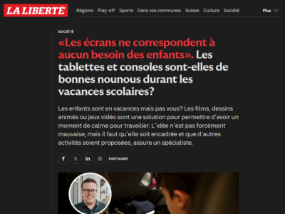 Interview (La Liberté) – «Les écrans ne correspondent à aucun besoin des enfants». Les tablettes et consoles sont-elles de bonnes nounous durant les vacances scolaires?